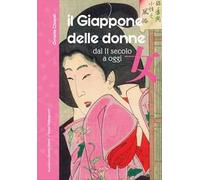 Il Giappone delle donne. Dal II secolo a oggi. 60 vite straordinarie. Nuova ediz.
