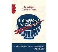 Libri Canova Tura Graziana - Il Giappone In Cucina. Oltre 200 Ricette Prelibate