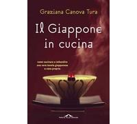 Il Giappone in cucina. Oltre 200 ricette prelibate da gustare a casa nostra. Ediz. illustrata