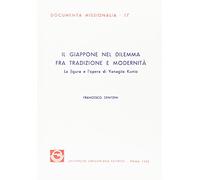 Il giappone nel dilemma fra tradizione e modernità. La figura e l'opera di Yanagita Kunio: La Figura E L'opera Di Yanagita Kunio, Studioso Della Societa Tradizionale E Del Folklore Giapponese