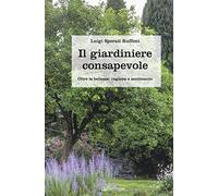 Il giardiniere consapevole. Oltre la bellezza: ragione e sentimento