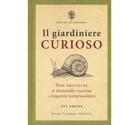 Il giardiniere curioso. Una raccolta di domande curiose e rispost