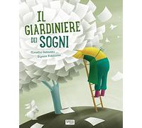 Il giardiniere dei sogni. Ediz. a colori