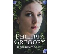 Il giardiniere del re - Gregory Philippa