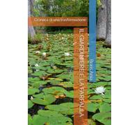 IL GIARDINIERE E LA FARFALLA: Cronaca di una trasformazione