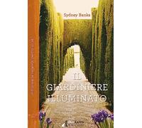 Il giardiniere illuminato. Ritrovare la serenità dentro di sé