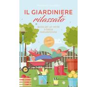 Il giardiniere rilassato. Guida per un verde a bassa manutenzione. Con QR Code