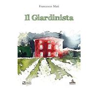 Il giardinista [Paperback] Mati, Francesco and Della Tommasina, Fabio