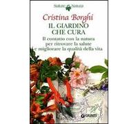 Il giardino che cura. Il contatto con la natura per ritrovare la salute e migliorare la qualità della vita