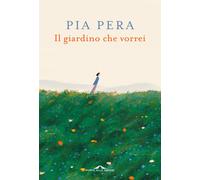 Il giardino che vorrei - 2024 - Ponte alle Grazie (Fuori collana)