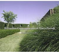Il giardino contemporaneo di Marco Pozzoli. Progetti dal 1972 al 2012. Ediz. illustrata