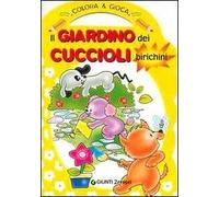 Il giardino dei cuccioli birichini. Colora & gioca. Ediz. illustrata