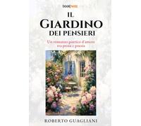 IL GIARDINO DEI PENSIERI: Un romanzo poetico d'amore tra prosa e poesia