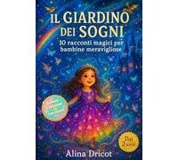 Il Giardino dei Sogni: 10 racconti magici per bambine meravigliose