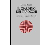 IL GIARDINO DEI TAROCCHI: conoscere e leggere i Tarocchi di Lorena Burgio, 2021
