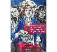 Il giardino dei tarocchi: il gioco di Niki - De Caro Caterina Luisa