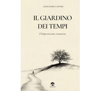 Il Giardino dei Tempi: Il Tempo non scorre, si attraversa.