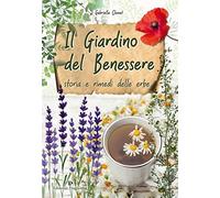 Il giardino del benessere. Storia e rimedi delle erbe