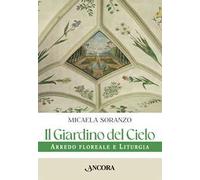Il giardino del cielo. Arredo floreale e liturgia