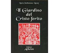 Il giardino del Cristo ferito. Il Vulnerario e il Florario del Cristo