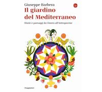 Il giardino del Mediterraneo. Storie e paesaggi da Omero all’Antropocene [Paperb