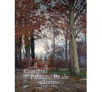 Il giardino del Palazzo Reale di Torino (1563-1915). Ediz. a colori