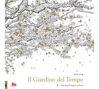 Il giardino del tempo. Una magia da leggere e colorare. Ediz. illustrata