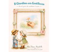 Il Giardino della Gentilezza: Piccoli gesti che scaldano il cuore