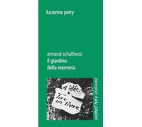 Il giardino della memoria. Armand Schulthess