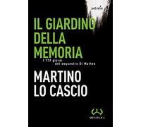 Il giardino della memoria. I 779 giorni del sequestro Di Matteo