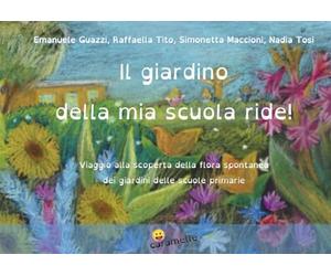 Il giardino della mia scuola ride!: Viaggio alla scoperta della flora spontanea dei giardini delle scuole primarie