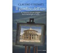 Il giardino dell'arte. Il romanzo di un viaggio fra le meraviglie d'Italia