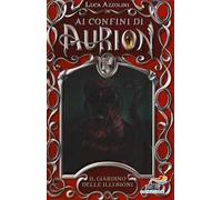 Il giardino delle illusioni. Ai confini di Aurion. Vol. 3