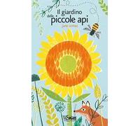 Il giardino delle piccole api. Ediz. illustrata