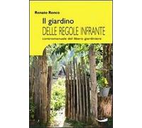 Il giardino delle regole infrante. Contromanuale del libero giardinaggio