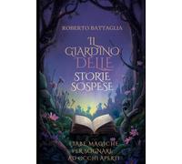 IL GIARDINO DELLE STORIE SOSPESE: FIABE MAGICHE PER SOGNARE AD OCCHI APERTI