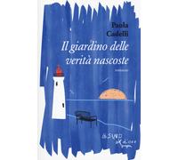 Il giardino delle verità nascoste - Cadelli Paola