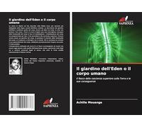 Il giardino dell'Eden o il corpo umano: Il fiasco della coscienza superiore sulla Terra e le sue conseguenze