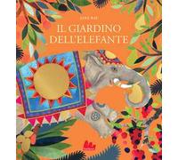 Il giardino dell'elefante. Ediz. a colori