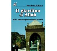 Il giardino di Allah. Storia della necropoli musulmana del Cairo