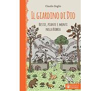 Il Giardino di Dio. Bestie, piante e monti nella Bibbia. Ediz. illustrata