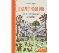Il Giardino di Dio. Bestie, piante e monti nella Bibbia. Ediz. illustrata