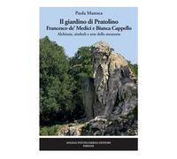 Il giardino di Pratolino. Francesco de' Medici e Bianca Cappello. Alchimia...