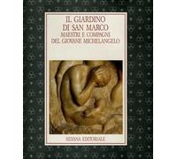 Il giardino di S. Marco. Maestri e compagni del giovane Michelangelo. Catalogo della mostra (Firenze, 30 giugno-19 ottobre 1992)