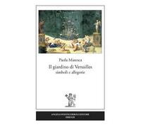 Il giardino di Versailles. Simboli e allegorie