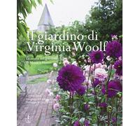 Il giardino di Virginia Woolf. La storia del giardino di Monk's House