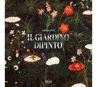 Il giardino dipinto. Alberi, fiori, frutti nell’arte e nel mito. Ediz. illustrata