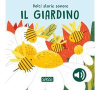 Il giardino – Dolci storie sonore – Libro musicale – Ediz. illustrata