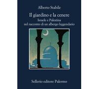Il giardino e la cenere. Israele e Palestina nel racconto di un albergo le...