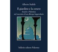 Il giardino e la cenere. Israele e Palestina nel racconto di un albergo leggendario